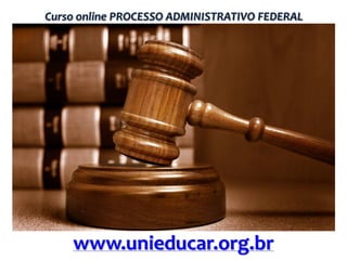Curso online PROCESSO ADMINISTRATIVO FEDERAL

www.unieducar.org.br

 