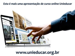 Esta é mais uma apresentação de curso online Unieducar

www.unieducar.org.br

 