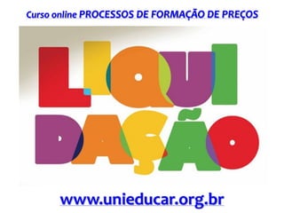Curso online PROCESSOS DE FORMAÇÃO DE PREÇOS

www.unieducar.org.br

 