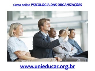 Curso online PSICOLOGIA DAS ORGANIZAÇÕES

www.unieducar.org.br

 