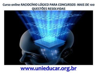 Curso online RACIOCÍNIO LÓGICO PARA CONCURSOS- MAIS DE 100
QUESTÕES RESOLVIDAS

www.unieducar.org.br

 