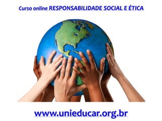 Curso online RESPONSABILIDADE SOCIAL E ÉTICA

www.unieducar.org.br

 