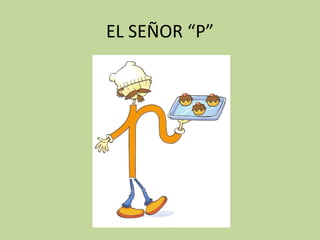 EL SEÑOR “P” 
 