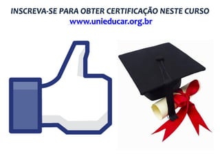 INSCREVA-SE PARA OBTER CERTIFICAÇÃO NESTE CURSO
www.unieducar.org.br

 