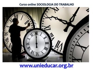 Curso online SOCIOLOGIA DO TRABALHO

www.unieducar.org.br

 
