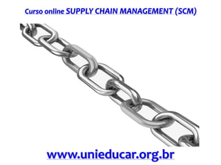 Curso online SUPPLY CHAIN MANAGEMENT (SCM)

www.unieducar.org.br

 