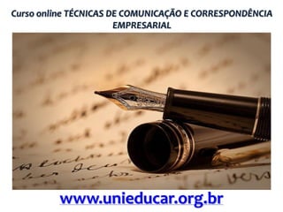 Curso online TÉCNICAS DE COMUNICAÇÃO E CORRESPONDÊNCIA
EMPRESARIAL

www.unieducar.org.br

 