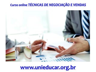 Curso online TÉCNICAS DE NEGOCIAÇÃO E VENDAS

www.unieducar.org.br

 