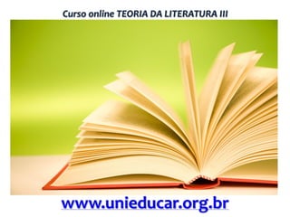 Curso online TEORIA DA LITERATURA III

www.unieducar.org.br

 