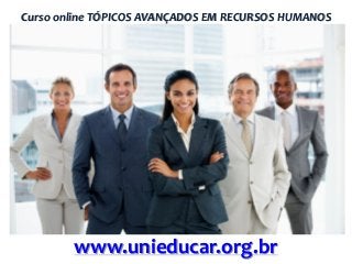 Curso online TÓPICOS AVANÇADOS EM RECURSOS HUMANOS

www.unieducar.org.br

 