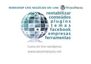 Curso on-line wordpress
  www.vascomarques.net
Clique aqui para se inscrever agora em condições especiais
 