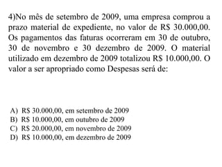 4)No mês de setembro de 2009, uma empresa comprou a prazo material de expediente, no valor de R$ 30.000,00. Os pagamentos ...