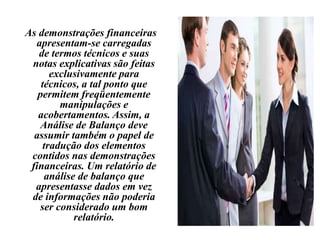 Seqüência do processo contábilFatos ou eventos econômicofinanceirosDemonstrações financeirasDADOSInformações financeiraspara a tomadade decisões ProcessoTécnicas deAnálise de  BalaçosContábil