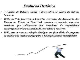 As demonstrações financeiras apresentam-se carregadas de termos técnicos e suas notas explicativas são feitas exclusivamente para técnicos, a tal ponto que permitem freqüentemente manipulações e acobertamentos. Assim, a Análise de Balanço deve assumir também o papel de tradução dos elementos contidos nas demonstrações financeiras. Um relatório de análise de balanço que apresentasse dados em vez de informações não poderia ser considerado um bom relatório.