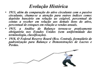 O que incluir no relatórioInformações produzidas pela Análise de Balanço:- Situação financeira- Situação econômica- Desempenho- Eficiência na utilização dos recursos- Pontos fortes e fracos- Tendência e perspectivas- Quadro evolutivo- Adequação das fontes às aplicações de recursos- Causas das alterações na situação financeira- Causas das alterações na rentabilidade- Evidência de erro da administração- Providências que deveriam ser tomadas e não foram- Avaliação de alternativas econômico-financeiras futuras
