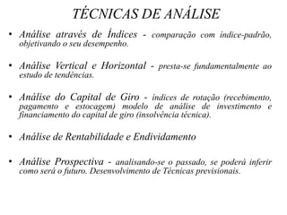 Evolução Histórica1919, Alexander Wall, considerado o pai da Análise de Balanço, apresentou um modelo de análise de balanço, através de índices, e demonstrou a necessidade de considerar outras relações, além do Ativo Circulante contra o Passivo Circulante. Adotando o método de computar vários coeficientes, todavia havia a necessidade de padrões de referência para auxiliar a avaliação. 1923, James H. Biss, todos os ramos de atividades há certos coeficientes característicos que podem ser obtidos através de médias.
