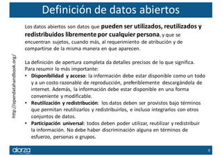Definición	de	datos	abiertoshttp://opendatahandbook.org/
Los	datos	abiertos	son	datos	que	pueden	ser	utilizados,	reutiliza...