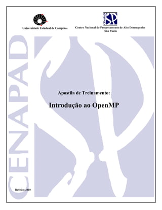 Apostila de Treinamento:
Introdução ao OpenMP
Revisão: 2010
Universidade Estadual de Campinas Centro Nacional de Processamento de Alto Desempenho
São Paulo
 