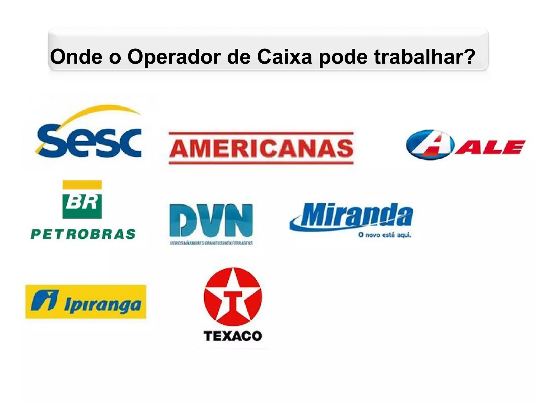 Onde o Operador de Caixa pode trabalhar?
 