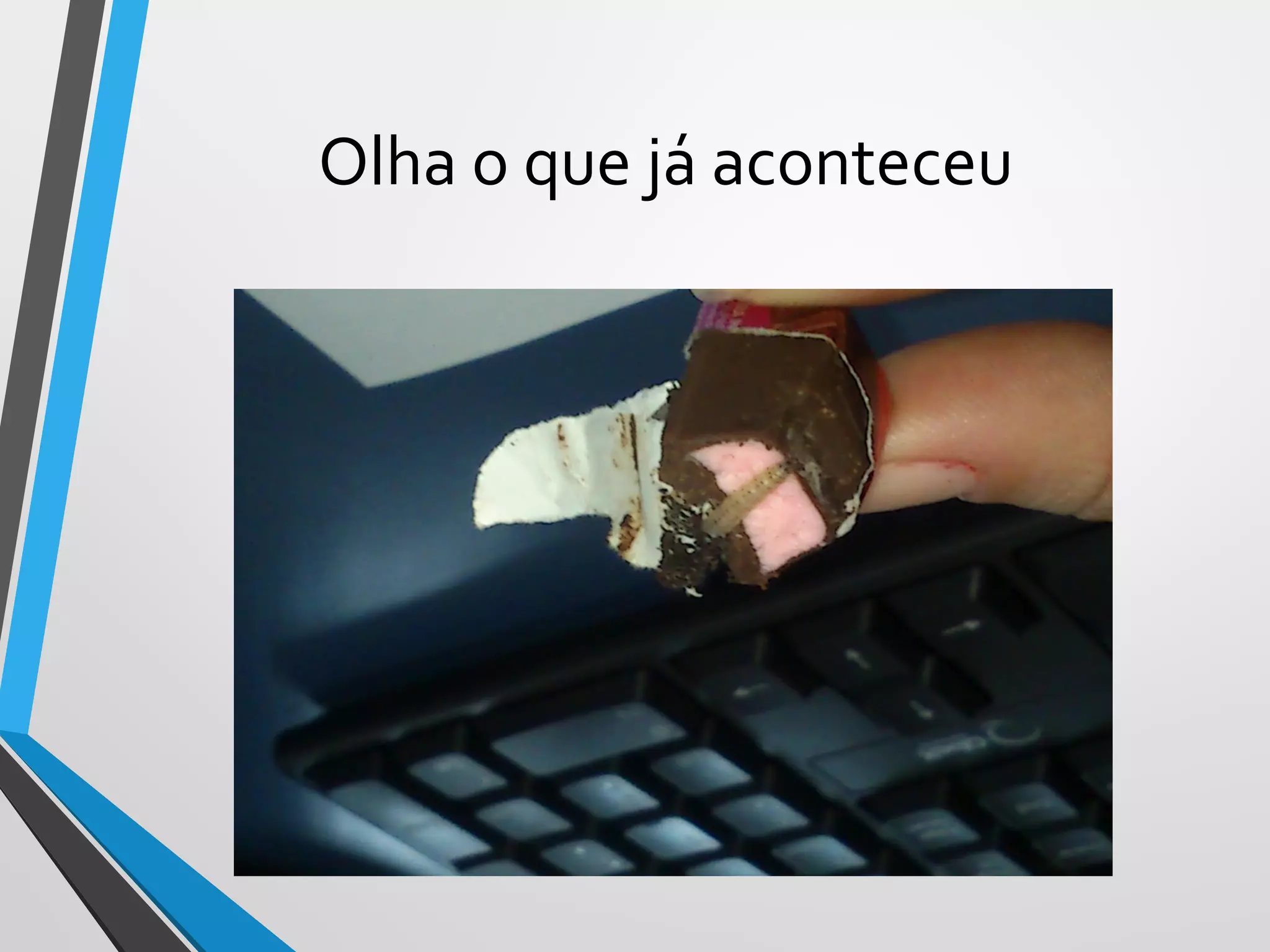 Olha o que já aconteceu
 