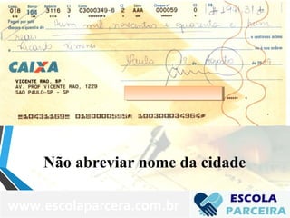 Não abreviar nome da cidade
www.escolaparcera.com.br
 