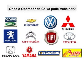 Onde o Operador de Caixa pode trabalhar?
 