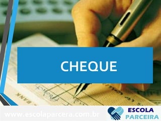 •CHEQUE
www.escolaparcera.com.br
 