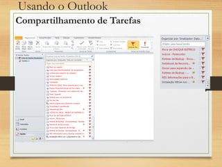 Usando o Outlook
Compartilhamento de Tarefas
 