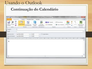 Usando o Outlook
Continuação do Calendário
 