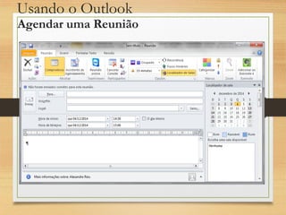 Usando o Outlook
Agendar uma Reunião
 