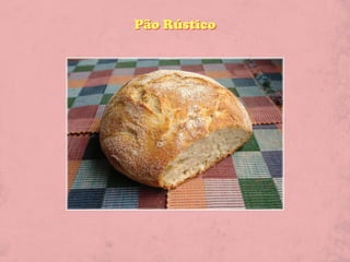 Pão Rústico
 