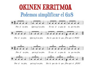 OKINEN ERRITMOA
Podemos simplificar el 6x8
 