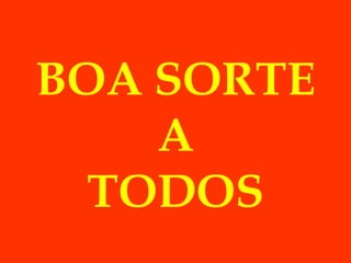 BOA SORTE
    A
  TODOS
 