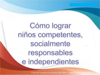 Curso de Consejeros Aventureros ARCOIRIS Adaptado: Ing. Lazaro Sanchez
 