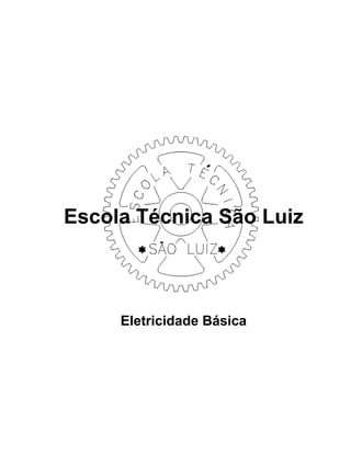 Escola Técnica São Luiz
Eletricidade Básica
 