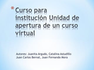 Autores: Juanita Argudo, Catalina Astudillo
Juan Carlos Bernal, Juan Fernando Mora

 