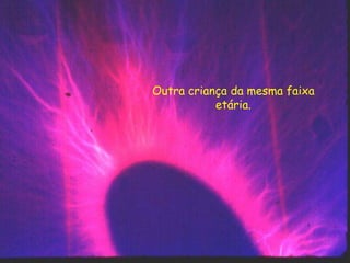 Outra criança da mesma faixa
etária.
 