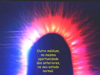 Outro médium,
na mesma
oportunidade
dos anteriores,
no seu estado
normal.
 
