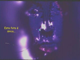 Esta foto é
única...
 