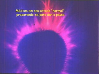 Médium em seu estado “normal” ,
preparando-se para dar o passe.
 