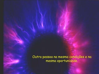 Outra pessoa na mesma condições e na
mesma oportunidade.
 