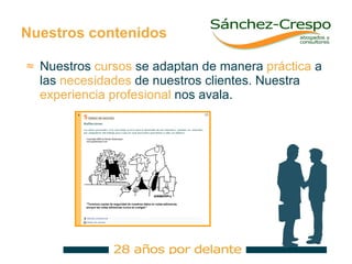 Nuestros contenidos Nuestros  cursos  se adaptan de manera  práctica  a las  necesidades  de nuestros clientes. Nuestra  experiencia   profesional  nos avala. 