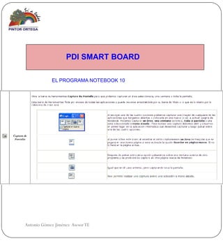 PDI SMART BOARD

            EL PROGRAMA NOTEBOOK 10




Antonio Gómez Jiménez Asesor TE
 