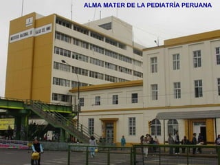 ALMA MATER DE LA PEDIATRÍA PERUANA 