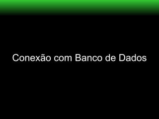 Conexão com Banco de Dados
 