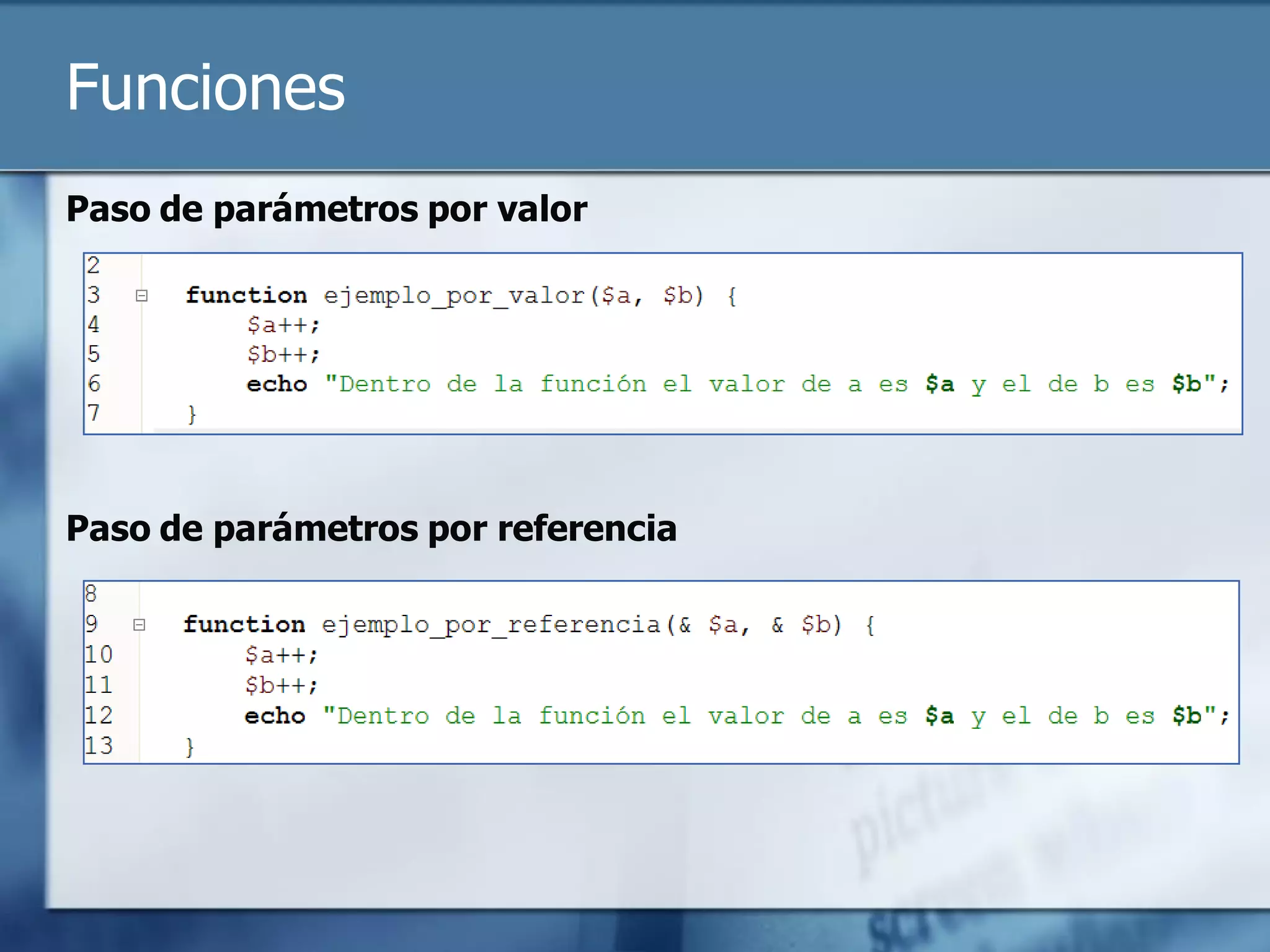 Funciones
Paso de parámetros por valor




Paso de parámetros por referencia
 