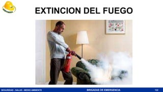 SEGURIDAD - SALUD - MEDIO AMBIENTE BRIGADAS DE EMERGENCIA
EXTINCION DEL FUEGO
122
 