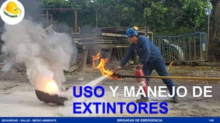 SEGURIDAD - SALUD - MEDIO AMBIENTE BRIGADAS DE EMERGENCIA
USO Y MANEJO DE
EXTINTORES
148
 