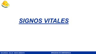 SEGURIDAD - SALUD - MEDIO AMBIENTE BRIGADAS DE EMERGENCIA
SIGNOS VITALES
 