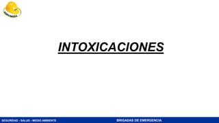 SEGURIDAD - SALUD - MEDIO AMBIENTE BRIGADAS DE EMERGENCIA
INTOXICACIONES
 